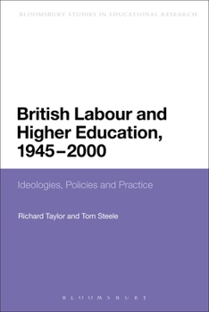 Paperback British Labour and Higher Education, 1945 to 2000: Ideologies, Policies and Practice Book