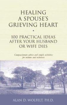 Paperback Healing a Spouse's Grieving Heart: 100 Practical Ideas After Your Husband or Wife Dies Book