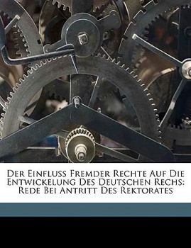 Paperback Der Einfluss Fremder Rechte Auf Die Entwickelung Des Deutschen Rechs: Rede Bei Antritt Des Rektorates [German] Book