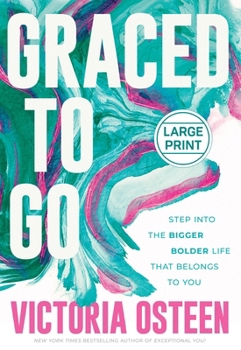 Hardcover Graced to Go: Step Into the Bigger Bolder Life That Belongs to You [Large Print] Book