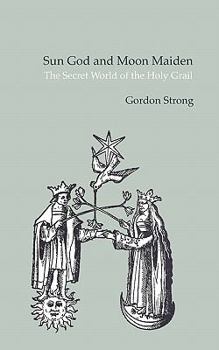 Paperback Sun God & Moon Maiden: The Secret World of the Holy Grail Book