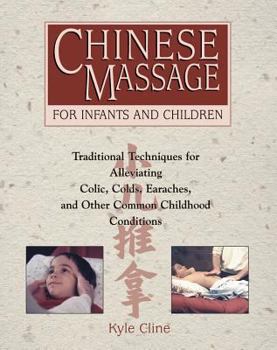 Paperback Chinese Massage for Infants and Children: Traditional Techniques for Alleviating Colic, Colds, Earaches, and Other Common Childhood Conditions Book