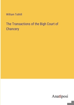 Paperback The Transactions of the Bigh Court of Chancery Book