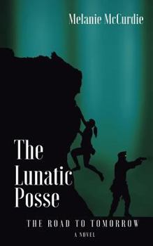 The Lunatic Posse: The Road to Tomorrow