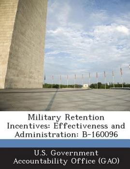 Paperback Military Retention Incentives: Effectiveness and Administration: B-160096 Book