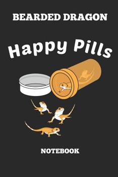 Bearded Dragon Happy Pills Notebook: Great Gift Idea Bearded Dragon Lover (6x9 – 110 Pages Blank)