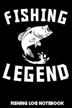 Fishing Legend: Fishing Log Notebook