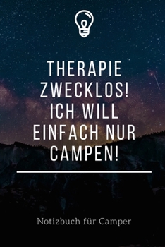 Paperback Therapie Zwecklos! Ich Will Einfach Nur Campen!: A5 Notizbuch KARIERT Sport - Motivation - Buch - Laufen - Mentaltraining -Gl?cklich - Geschenkidee - [German] Book