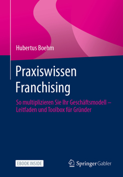 Paperback Praxiswissen Franchising: So Multiplizieren Sie Ihr Geschäftsmodell - Leitfaden Und Toolbox Für Gründer [German] Book