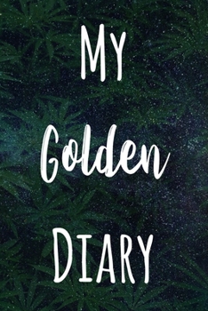 My Golden Diary: The perfect gift stoner in your life - Funny Weed Marijuana Cannabis 119 page journal!
