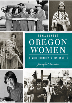 Paperback Remarkable Oregon Women: Revolutionaries & Visionaries Book