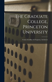 Hardcover The Graduate College, Princeton University: Cram, Goodhue & Ferguson, Architects Book