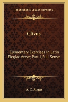 Paperback Clivus: Elementary Exercises In Latin Elegiac Verse; Part I, Full Sense Book