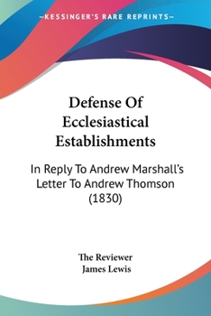 Paperback Defense Of Ecclesiastical Establishments: In Reply To Andrew Marshall's Letter To Andrew Thomson (1830) Book