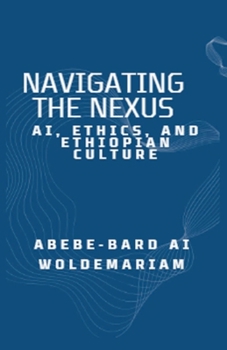 Paperback Navigating the Nexus: AI, Ethics, and Ethiopian Culture Book