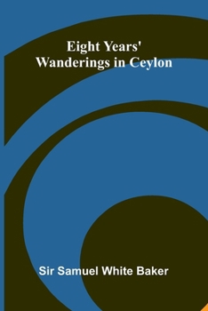 Paperback Eight Years' Wanderings In Ceylon Book