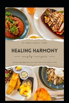 Paperback "Healing Harmony: A Culinary Guide to an Anti-Inflammatory Diet and Low Cholesterol Living" (400 RECIPES) Book