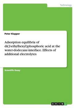 Paperback Adsorption equilibria of di(2-ethylhexyl)phosphoric acid at the water-dodecane-interface. Effects of additional electrolytes Book