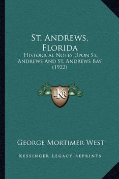 Paperback St. Andrews, Florida: Historical Notes Upon St. Andrews And St. Andrews Bay (1922) Book