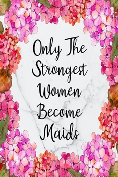 Paperback Only The Strongest Women Become Maids: Blank Lined Journal For Maid Gifts Floral Notebook Book