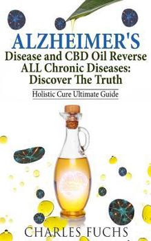 Paperback Alzheimer's Disease and CBD Oil Reverse ALL Chronic Diseases: Discover The Truth Book