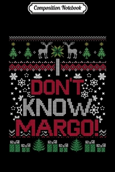 Paperback Composition Notebook: I Don't Know Margo - Funny Christmas Instead Sweat Ugly Xmas Journal/Notebook Blank Lined Ruled 6x9 100 Pages Book