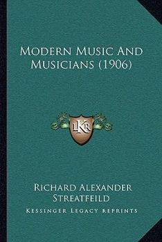 Paperback Modern Music And Musicians (1906) Book