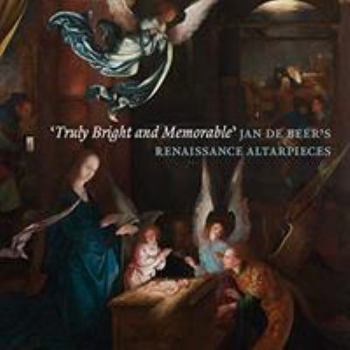 Paperback 'Truly Bright and Memorable': Jan de Beer's Renaissance Altarpieces Book