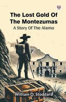 Paperback The Lost Gold Of The Montezumas A Story Of The Alamo Book