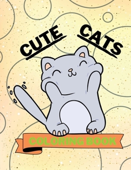 Cute Cats Coloring Book: Adorable Cats Coloring Book | Funny Cats Coloring Pages for Kids |25 Incredibly Cute and Lovable Cats