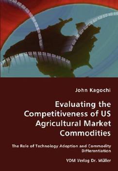 Evaluating the Competitiveness of Us Agricultural Market Commodities - The Role of Technology Adoption and Commodity Differentiation
