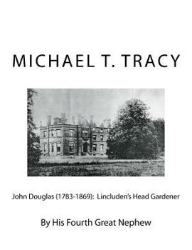 Paperback John Douglas (1783-1869): Lincluden's Head Gardener: By His Fourth Great Nephew Book