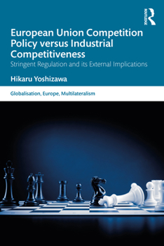 Paperback European Union Competition Policy Versus Industrial Competitiveness: Stringent Regulation and Its External Implications Book
