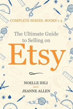 Paperback The Ultimate Guide to Selling on Etsy: How to Turn Your Etsy Shop Side Hustle into a Business Book