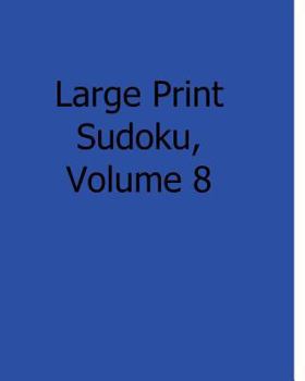 Paperback Large Print Sudoku, Volume 8: Fun, Large Grid Sudoku Puzzles [Large Print] Book