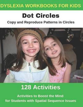 Paperback Dyslexia Workbooks for Kids - Dot Circles - Copy and Reproduce Patterns in Circles - Activities to Boost the Mind for Students with Spatial Sequence I Book