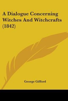 Paperback A Dialogue Concerning Witches And Witchcrafts (1842) Book
