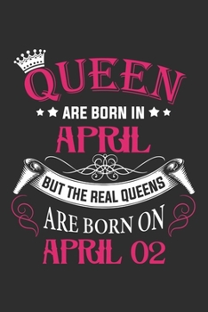 Paperback Queen Are Born In April But The Real Queens Are Born On April 02: Composition Notebook/Journal 6 x 9 With Notes and To Do List Pages, Perfect For Diar Book