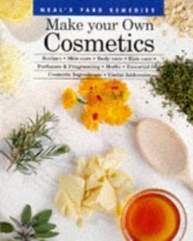 Paperback Make Your Own Cosmetics: Recipes, Skin Care, Body Care, Hair Care, Perfumes, and Fragrancing, Herbs, Essential Oils, Cosmetic Ingredients... Book