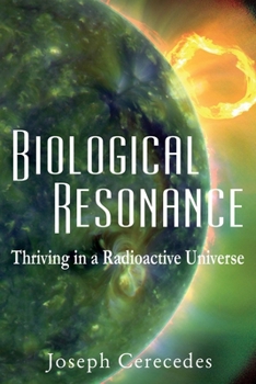 Paperback Biological Resonance: Thriving in a Radioactive Universe Book