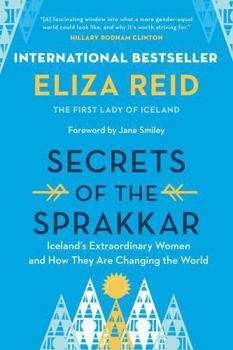 Secrets of the Sprakkar: Iceland's Extraordinary Women and How They Are Changing the World