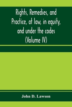 Rights, remedies, and practice, at law, in equity, and under the codes: a treatise on American law in civil causes, with a digest of illustrative cases