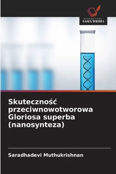 Skutecznosc przeciwnowotworowa Gloriosa superba (nanosynteza) (Polish Edition)