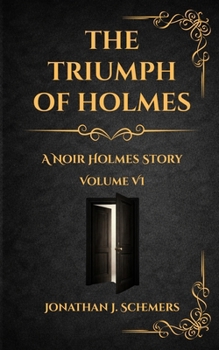 The Triumph of Holmes: A Noir Holmes Story Volume Six