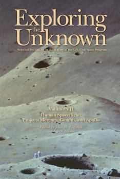 Paperback Exploring the Unknown Volume VII: Human Space Flight Projects Mercury, Gemini and Apollo: Selected Documents in the History of the U.S. Civil Space Pr Book