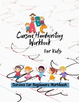Cursive Handwriting Workbook For Kids: Cursive for beginners workbook. Cursive letter tracing book. Cursive writing practice book to learn writing in cursive