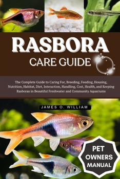 Paperback Rasbora Care Guide: The Complete Guide to Caring For, Breeding, Feeding, Housing, Nutrition, Habitat, Diet, Interaction, Handling, Cost, Health, and K Book