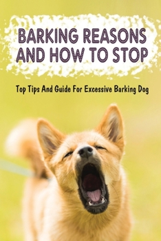 Paperback Barking Reasons And How To Stop: Top Tips And Guide For Excessive Barking Dog: How To Train Your Puppy Book