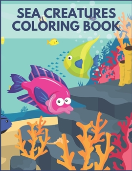 Paperback Sea Creatures Coloring Book: For Kids Ages 4-8 Sea Life Beautiful Preschool Learning Underwater Time Book