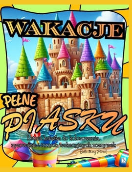 Wakacje Pelne Piasku Letnia ksiazka do kolorowania, rysowania i innych wakacyjnych rozrywek: ksiazka rozrywkowa (Polish Edition)